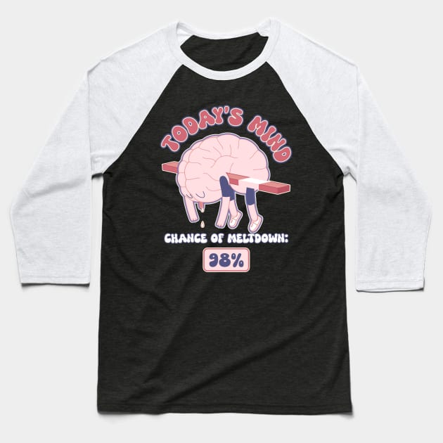 Today's mind: chance of meltdown Baseball T-Shirt by alexalexay